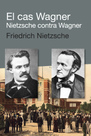 El cas Wagner: Nietzsche contra Wagner